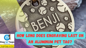 How long does engraving last on an aluminum pet tag
