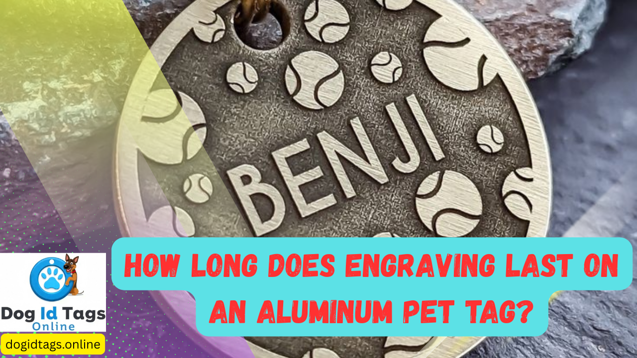 How long does engraving last on an aluminum pet tag