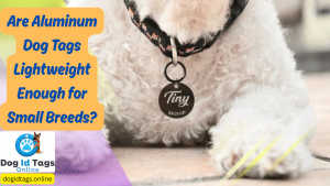 Are Aluminum Dog Tags Lightweight Enough for Small Breeds