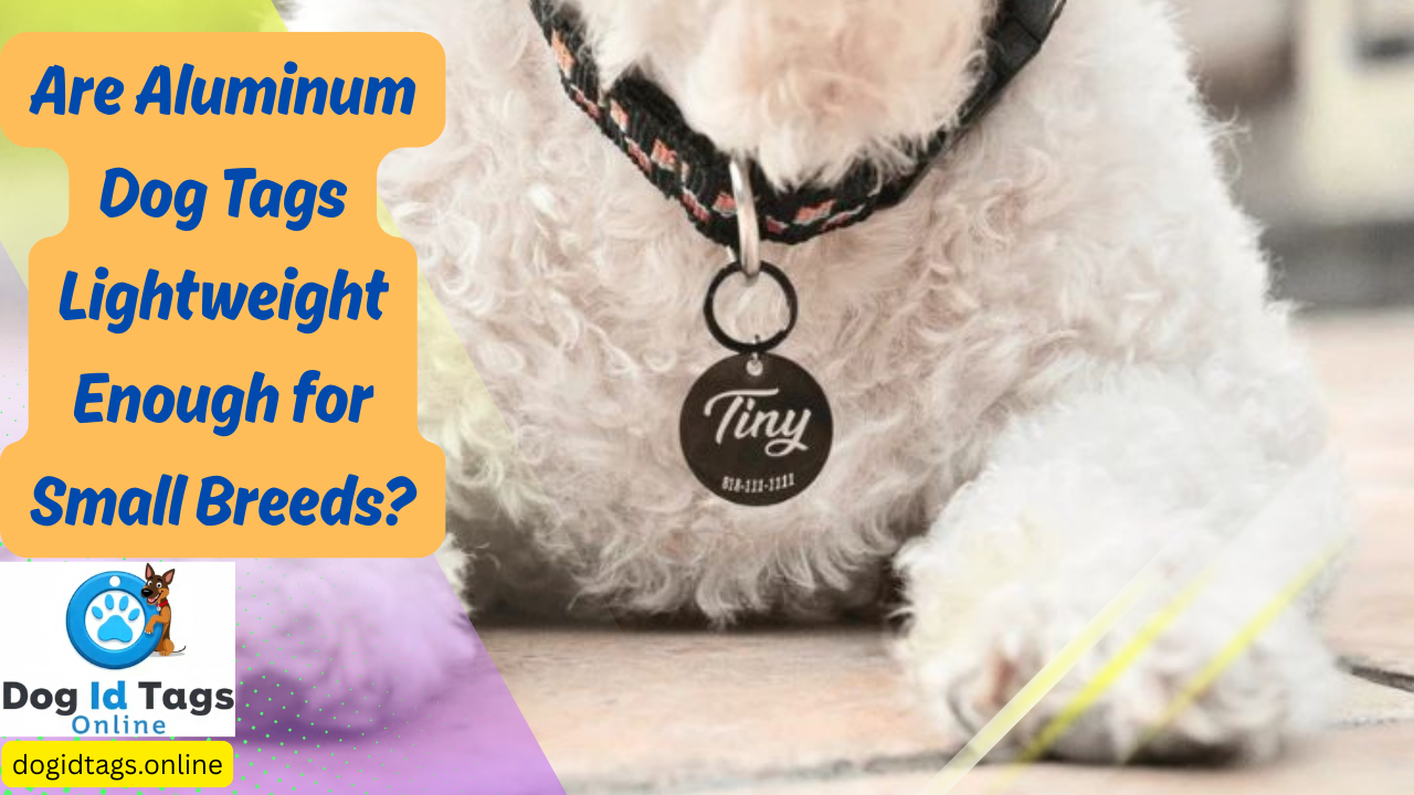 Are Aluminum Dog Tags Lightweight Enough for Small Breeds