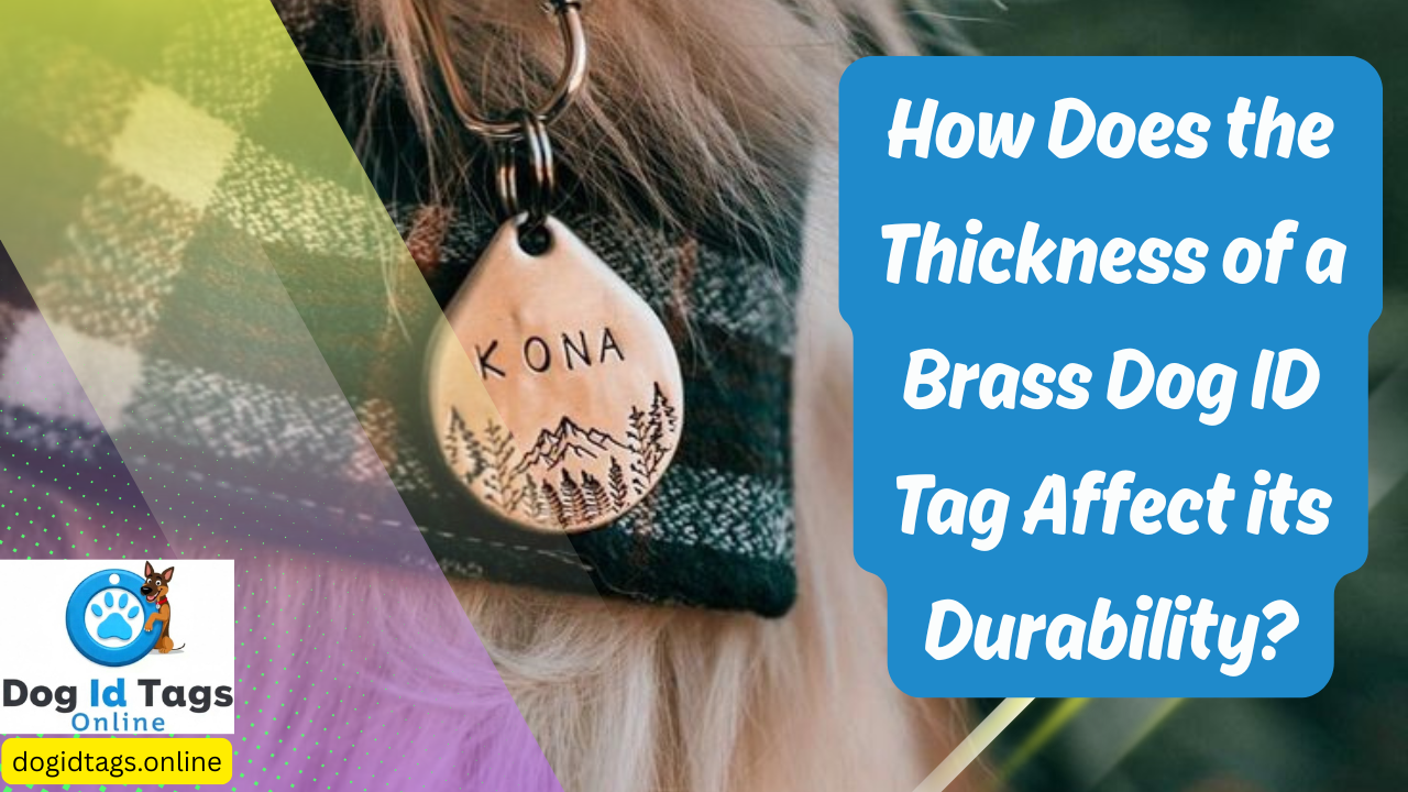 How Does the Thickness of a Brass Dog ID Tag Affect its Durability